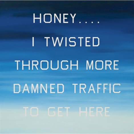 The de Young Museum’s “Ed Rusha and the Great American West,” through October 9, 2016, is chock-full of Ruscha’s visual poetry. Sure to put smiles on Bay Area faces is “Honey….I Twisted Through More Damn Traffic To Get Here.” 1984, 76 x 76 inches, oil on canvas, on loan from private collection, © Ed Ruscha. 
